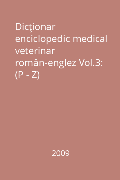 Dicţionar enciclopedic medical veterinar român-englez Vol.3: (P - Z)