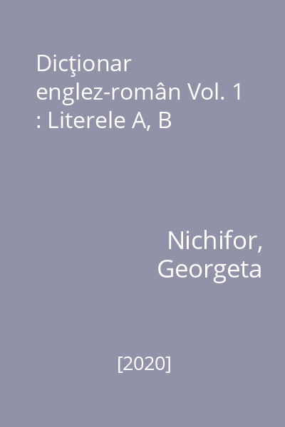 Dicţionar englez-român Vol. 1 : Literele A, B