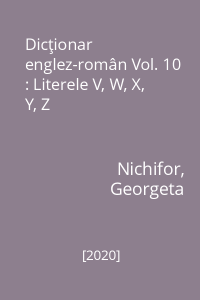Dicţionar englez-român Vol. 10 : Literele V, W, X, Y, Z