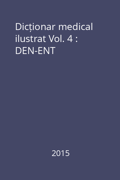 Dicționar medical ilustrat Vol. 4 : DEN-ENT