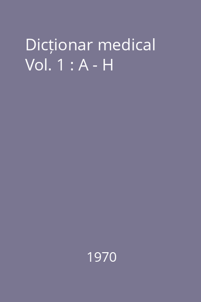 Dicționar medical Vol. 1 : A - H