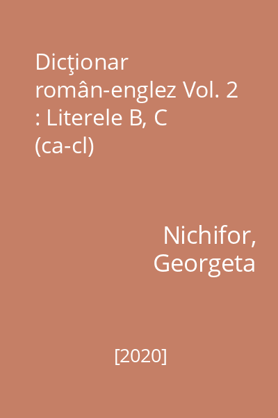 Dicţionar român-englez Vol. 2 : Literele B, C (ca-cl)