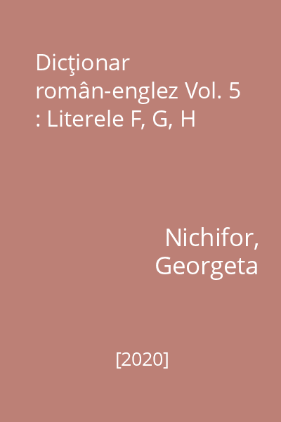 Dicţionar român-englez Vol. 5 : Literele F, G, H