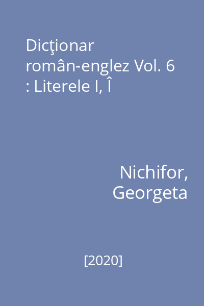 Dicţionar român-englez Vol. 6 : Literele I, Î