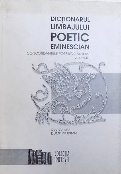 Dicționarul limbajului poetic eminescian : concordanțele poeziilor antume Vol. 1