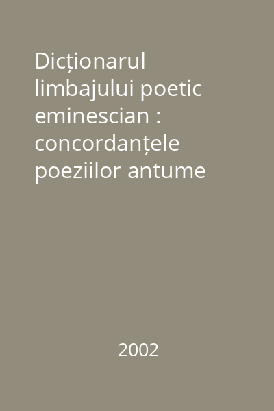 Dicționarul limbajului poetic eminescian : concordanțele poeziilor antume Vol. 2