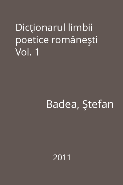 Dicţionarul limbii poetice româneşti Vol. 1