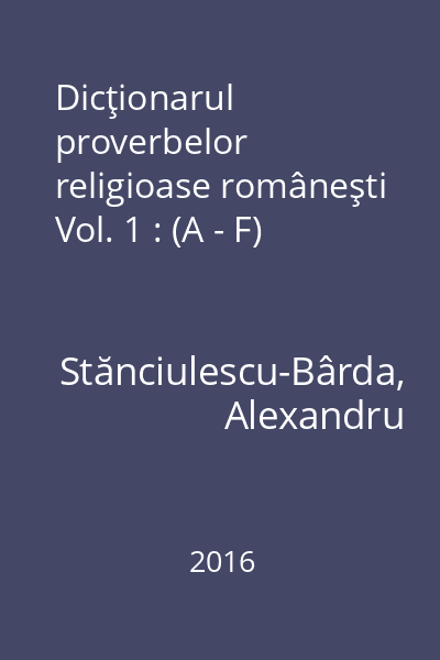 Dicţionarul proverbelor religioase româneşti Vol. 1 : (A - F)