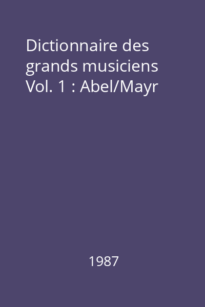 Dictionnaire des grands musiciens Vol. 1 : Abel/Mayr