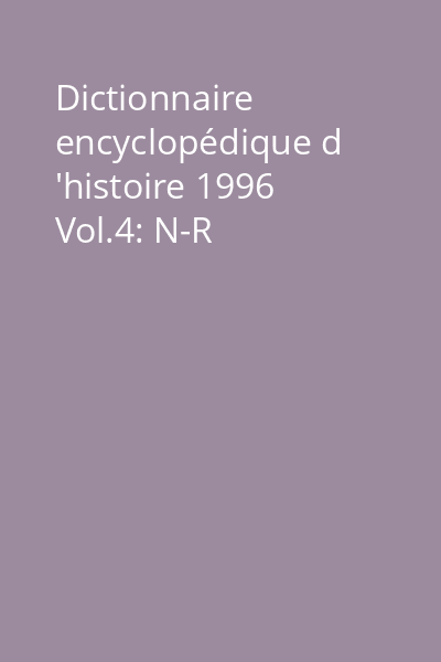 Dictionnaire encyclopédique d 'histoire 1996 Vol.4: N-R