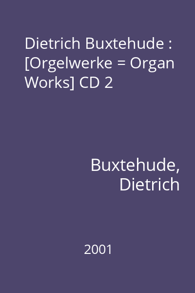 Dietrich Buxtehude : [Orgelwerke = Organ Works] CD 2