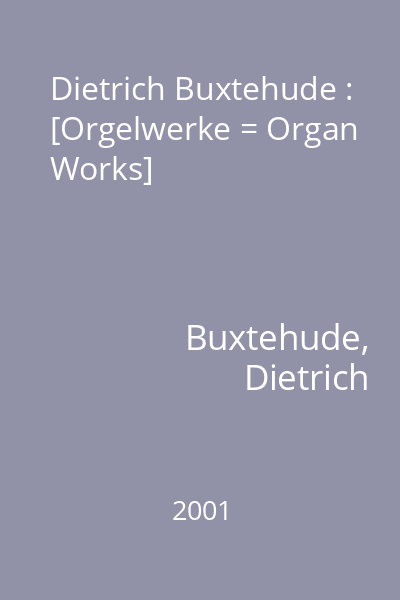 Dietrich Buxtehude : [Orgelwerke = Organ Works]