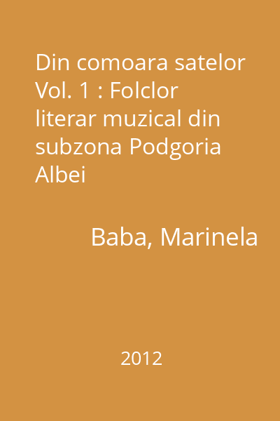 Din comoara satelor Vol. 1 : Folclor literar muzical din subzona Podgoria Albei