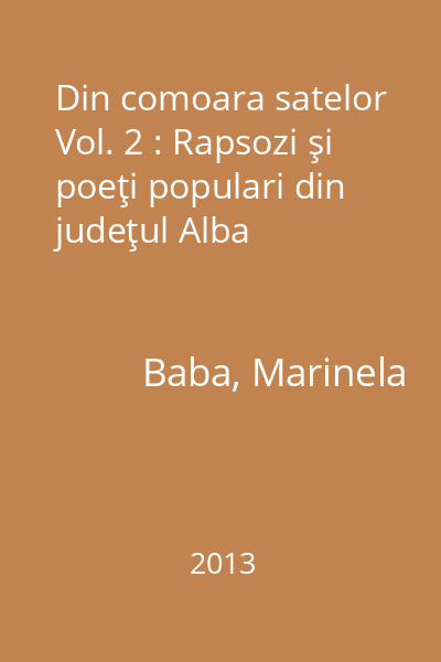 Din comoara satelor Vol. 2 : Rapsozi şi poeţi populari din judeţul Alba