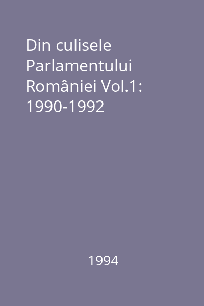 Din culisele Parlamentului României Vol.1: 1990-1992