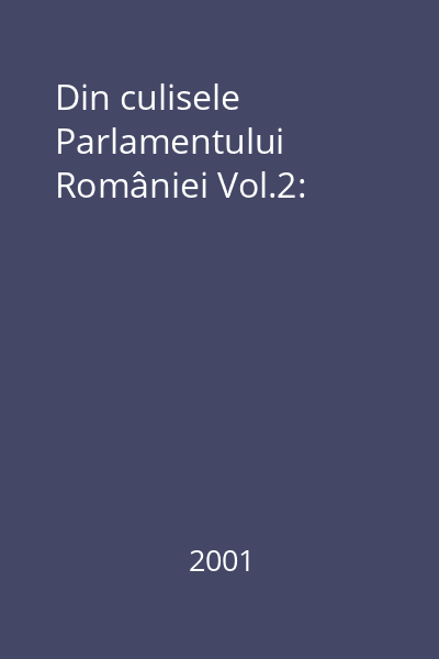 Din culisele Parlamentului României Vol.2: