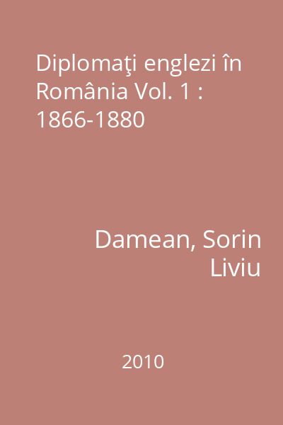 Diplomaţi englezi în România Vol. 1 : 1866-1880