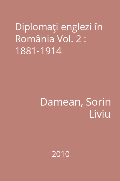 Diplomaţi englezi în România Vol. 2 : 1881-1914