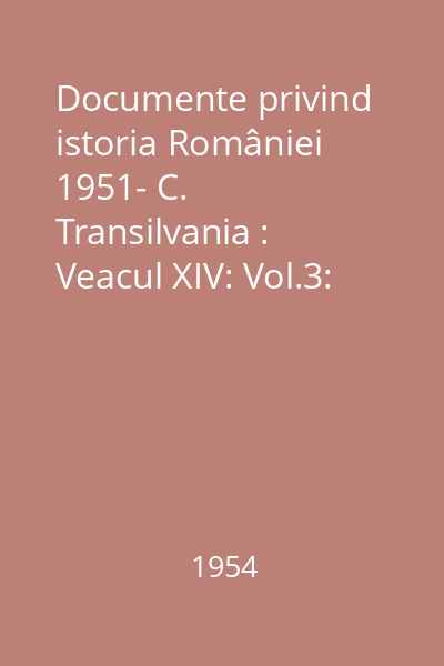 Documente privind istoria României 1951- C. Transilvania : Veacul XIV: Vol.3: (1331-1340)