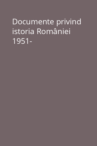 Documente privind istoria României 1951-