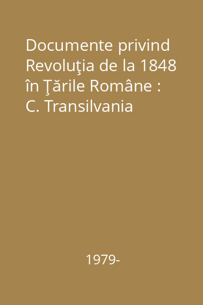 Documente privind Revoluţia de la 1848 în Ţările Române : C. Transilvania