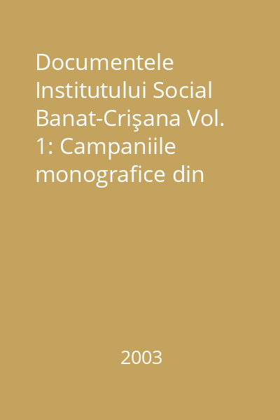 Documentele Institutului Social Banat-Crişana Vol. 1: Campaniile monografice din Valea Almăjului şi Naidăş