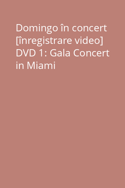 Domingo în concert [înregistrare video] DVD 1: Gala Concert in Miami