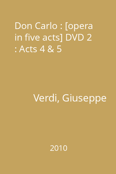 Don Carlo : [opera in five acts] DVD 2 : Acts 4 & 5