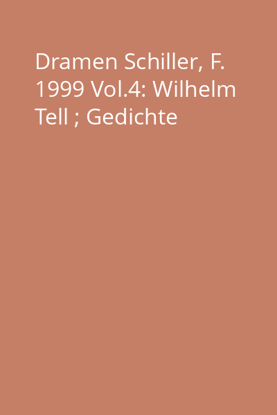 Dramen Schiller, F. 1999 Vol.4: Wilhelm Tell ; Gedichte