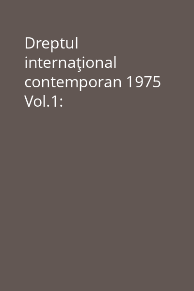Dreptul internaţional contemporan 1975 Vol.1: