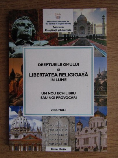 Drepturile omului și libertatea religioasă în lume : un nou echilibru sau noi provocări Vol. 1 : Conștiință și Libertate