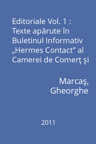 Editoriale Vol. 1 : Texte apărute în Buletinul Informativ „Hermes Contact” al Camerei de Comerţ şi Industrie Maramureş, 1991 - 1999