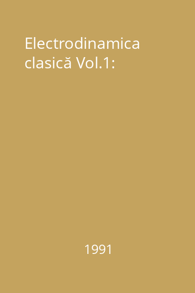 Electrodinamica clasică Vol.1: