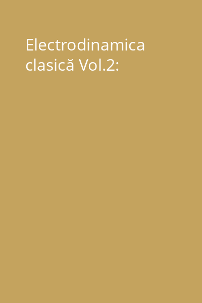 Electrodinamica clasică Vol.2: