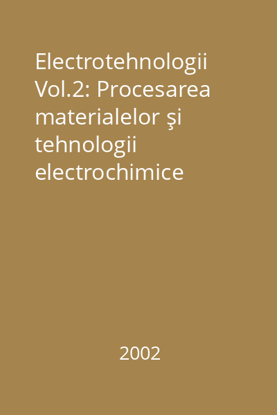 Electrotehnologii Vol.2: Procesarea materialelor şi tehnologii electrochimice