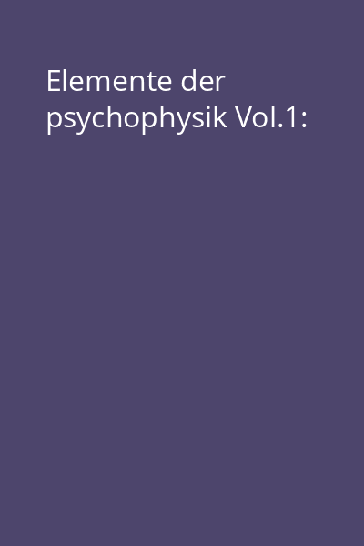 Elemente der psychophysik Vol.1: