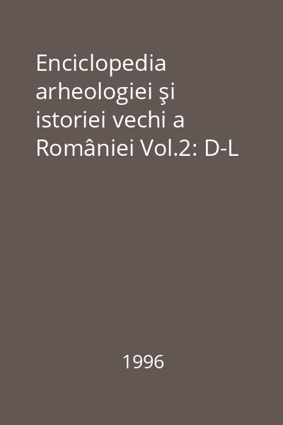 Enciclopedia arheologiei şi istoriei vechi a României Vol.2: D-L