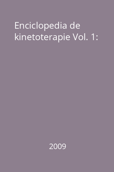 Enciclopedia de kinetoterapie Vol. 1: