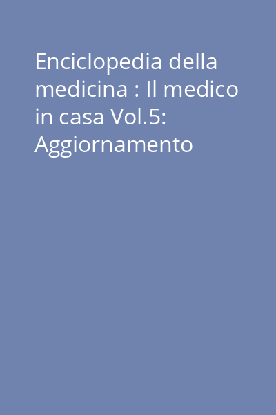 Enciclopedia della medicina : Il medico in casa Vol.5: Aggiornamento