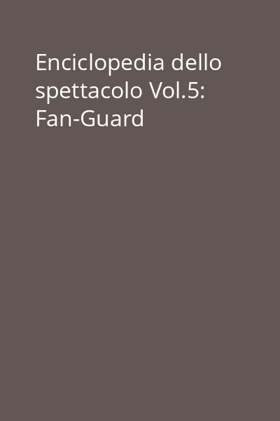 Enciclopedia dello spettacolo Vol.5: Fan-Guard