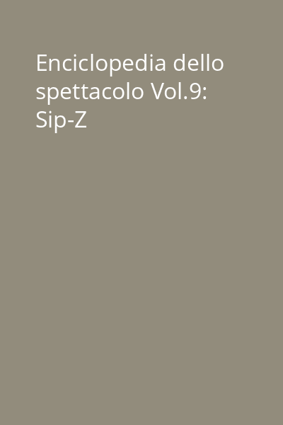 Enciclopedia dello spettacolo Vol.9: Sip-Z