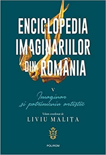 Enciclopedia imaginariilor din România Vol. 5 : Imaginar şi patrimoniu artistic