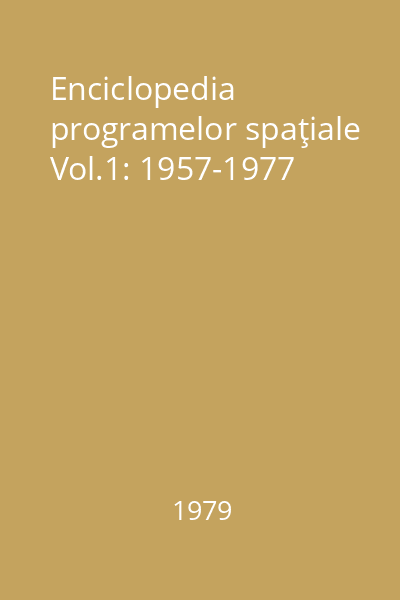 Enciclopedia programelor spaţiale Vol.1: 1957-1977