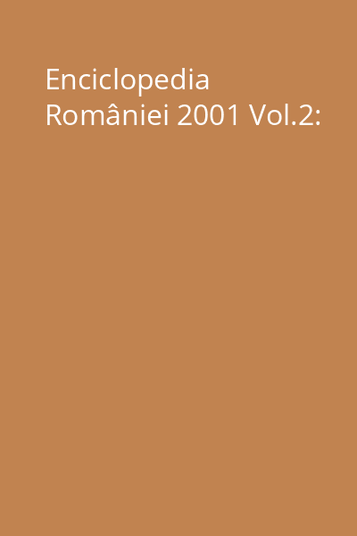 Enciclopedia României 2001 Vol.2: