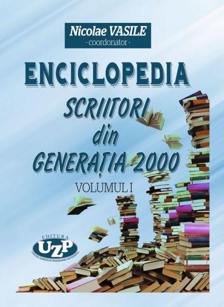 Enciclopedia : Scriitori din generaţia 2000 Vol. 1
