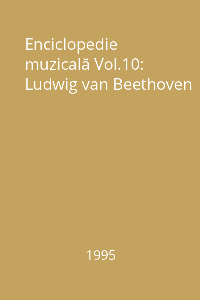 Enciclopedie muzicală Vol.10: Ludwig van Beethoven