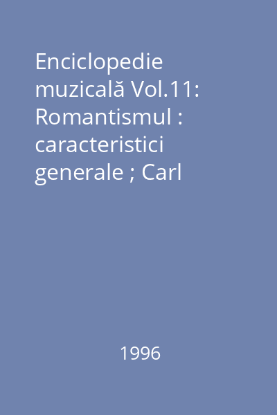Enciclopedie muzicală Vol.11: Romantismul : caracteristici generale ; Carl Maria von Weber ; Hector Berlioz