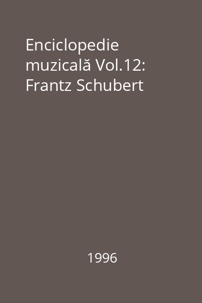 Enciclopedie muzicală Vol.12: Frantz Schubert