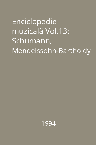 Enciclopedie muzicală Vol.13: Schumann, Mendelssohn-Bartholdy