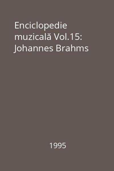 Enciclopedie muzicală Vol.15: Johannes Brahms